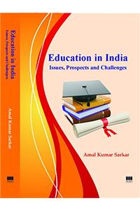 Education in India: Issues, Prospects and Challenges