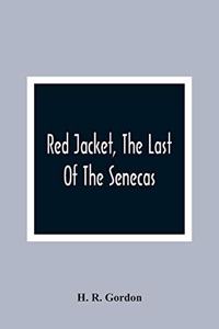 Red Jacket, The Last Of The Senecas