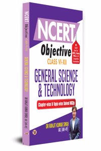 NCERT Objective Class 6 To 12 General Science & Technology | Chapter-wise and Topic-wise 1300+ Solved MCQs Useful Book For UPSC, State PSCs & All Other Competitive Exams