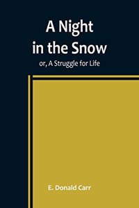 Night in the Snow; or, A Struggle for Life