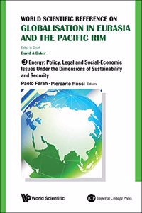 World Scientific Reference on Globalisation in Eurasia and the Pacific Rim - Volume 3: Energy: Policy, Legal and Social-Economic Issues Under the Dimensions of Sustainability and Security