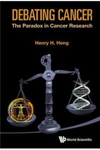 Debating Cancer: The Paradox in Cancer Research