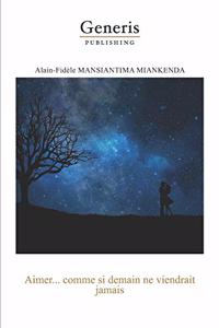 AIMER..., comme si demain ne viendrait jamais