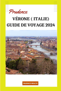 Prudence VÉRONE ( ITALIE) GUIDE DE VOYAGE 2024