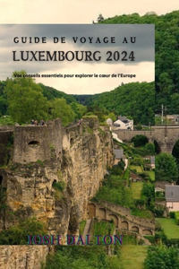 Guide de Voyage Au Luxembourg 2024: Vos conseils essentiels pour explorer le coeur de l'Europe