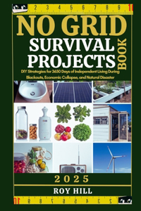 No Grid Survival Projects Book: DIY Strategies for 3650 Days of Independent Living During Blackouts, Economic Collapse, and Natural Disaster