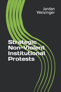 Strategic Non-Violent Institutional Protests