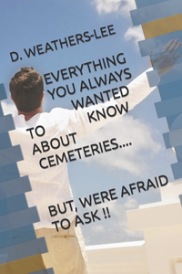 Everything You Always Wanted to Know About Cemeteries...But, Were Afraid to Ask!
