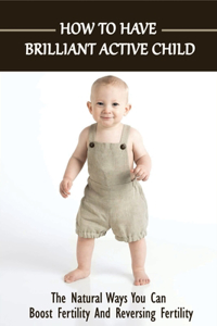 How To Have Brilliant Active Child