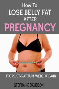How to Lose Belly Fat After Pregnancy