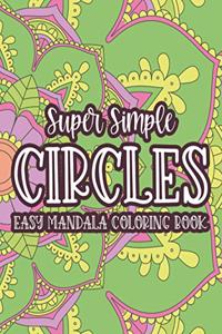 Super Simple Circles Easy Mandala Coloring Book: Simple Patterns And Designs For Children To Color, Mandalas Coloring Pages For Kids