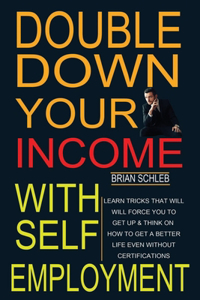 Double Down Your Income With Self Employment