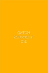 Catch Yourself On.