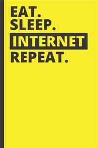 Eat Sleep Internet Repeat