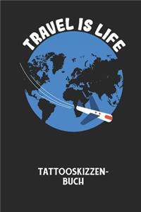 TRAVEL IS LIFE - Tattooskizzenbuch