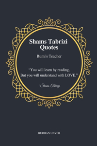 Shams Tabrizi Quotes - Rumi's Teacher