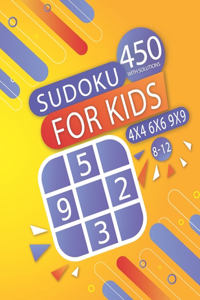 450 Sudoku For Kids 8-12 WITH SOLUTIONS- 4X4 - 6X6 - 9X9