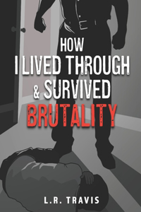 How I Lived Through and Survived Brutality
