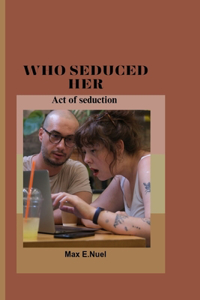 Who Seduced Her