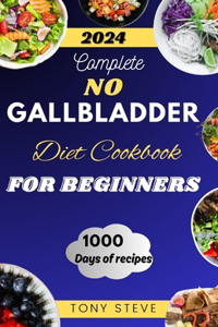 Complete No Gallbladder Diet Cookbook for beginners