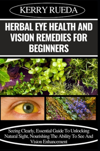 Herbal Eye Health and Vision Remedies for Beginners