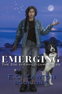 Emerging, The Zoe Eferhild Chronicles