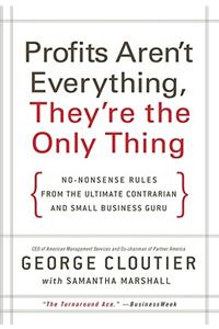 Profits Aren't Everything, They're the Only Thing