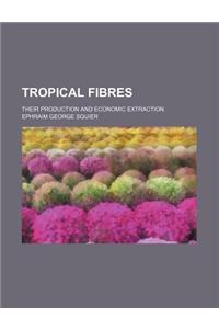 Tropical Fibres; Their Production and Economic Extraction