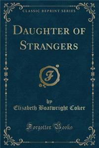 Daughter of Strangers (Classic Reprint)