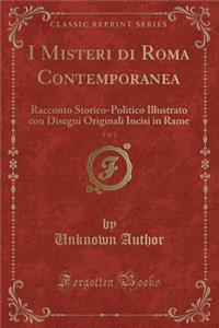 I Misteri Di Roma Contemporanea, Vol. 1: Racconto Storico-Politico Illustrato Con Disegni Originali Incisi in Rame (Classic Reprint)