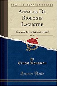 Annales de Biologie Lacustre, Vol. 11: Fascicule 1, 1er Trimestre 1922 (Classic Reprint)