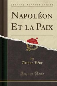 NapolÃ©on Et La Paix (Classic Reprint)