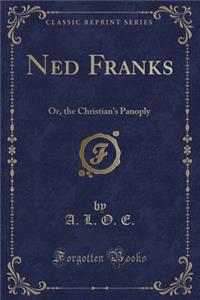 Ned Franks: Or, the Christian's Panoply (Classic Reprint)