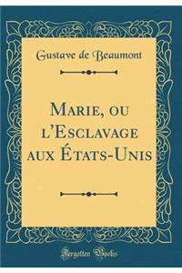 Marie, Ou l'Esclavage Aux ï¿½tats-Unis (Classic Reprint)