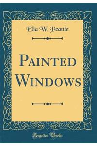 Painted Windows (Classic Reprint)