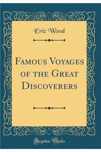 Famous Voyages of the Great Discoverers (Classic Reprint)