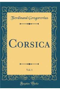 Corsica, Vol. 1 (Classic Reprint)