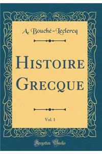 Histoire Grecque, Vol. 1 (Classic Reprint)