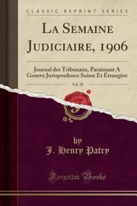 La Semaine Judiciaire, 1906, Vol. 28: Journal Des Tribunaux, Paraissant a Geneve Jurisprudence Suisse Et ï¿½trangï¿½re (Classic Reprint)