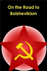 On the Road to Bolshevikism