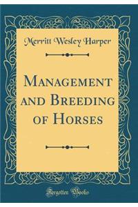 Management and Breeding of Horses (Classic Reprint)