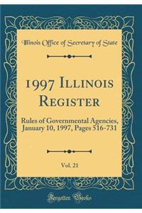 1997 Illinois Register, Vol. 21: Rules of Governmental Agencies, January 10, 1997, Pages 516-731 (Classic Reprint)