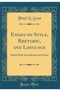 Essays on Style, Rhetoric, and Language: Edited with Introduction and Notes (Classic Reprint)