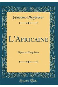 L'Africaine: OpÃ©ra En Cinq Actes (Classic Reprint)
