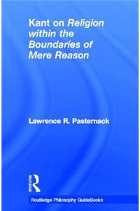 Routledge Philosophy Guidebook to Kant on Religion Within the Boundaries of Mere Reason