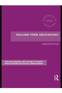 Failure-Free Education?: The Past, Present and Future of School Effectiveness and School Improvement