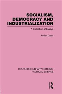 Socialism, Democracy and Industrialization Routledge Library Editions: Political Science Volume 53