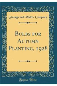 Bulbs for Autumn Planting, 1928 (Classic Reprint)