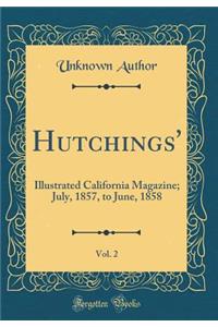 Hutchings', Vol. 2: Illustrated California Magazine; July, 1857, to June, 1858 (Classic Reprint)