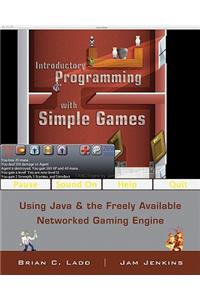 Introductory Programming with Simple Games: Using Java and the Freely Available Networked Game Engine